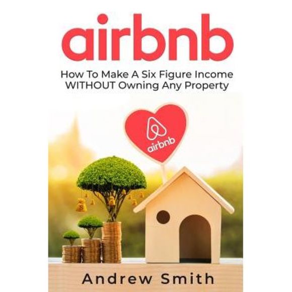 Airbnb: How To Make a Six Figure Income WITHOUT Owning Any Property -- Andrew Sm - Picture 1 of 1